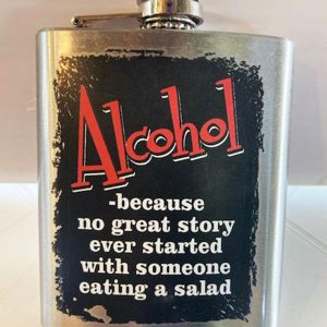 Alcohol - because no great story started with someone eating a salad Flask