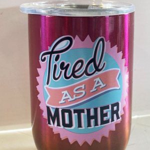 Tired as a Mother Tumbler