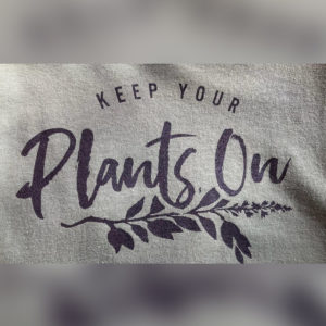 Keep your Plants On- T-Shirt Green